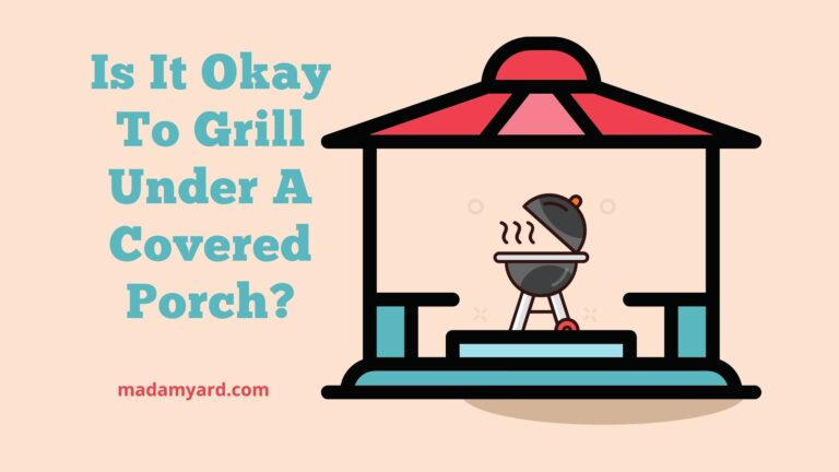 Is It Okay To Grill Under A Covered Porch or Patio?