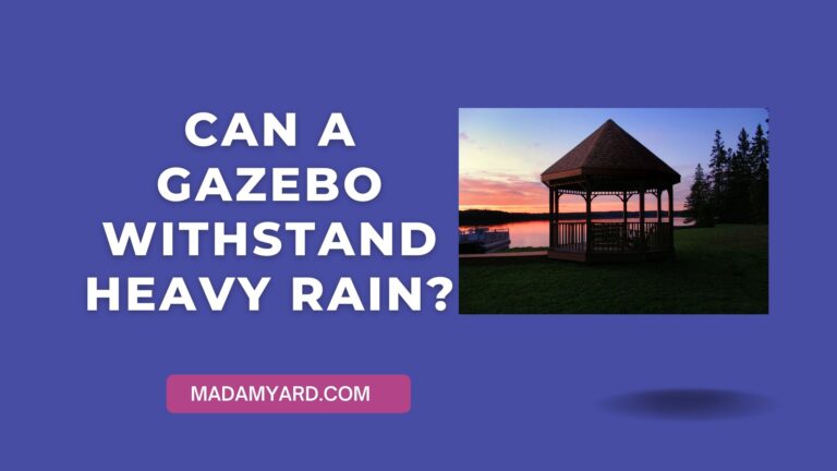 Can a gazebo withstand heavy rain?