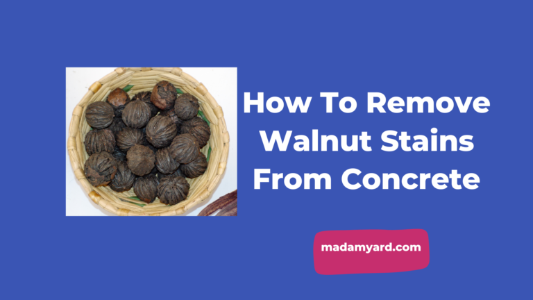 How To Remove Walnut Stains From Concrete?