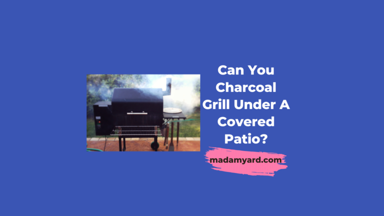 Can You Charcoal Grill Under A Covered Patio?