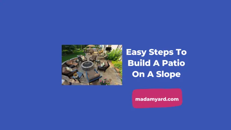 Easy Steps To Build A Patio On A Slope